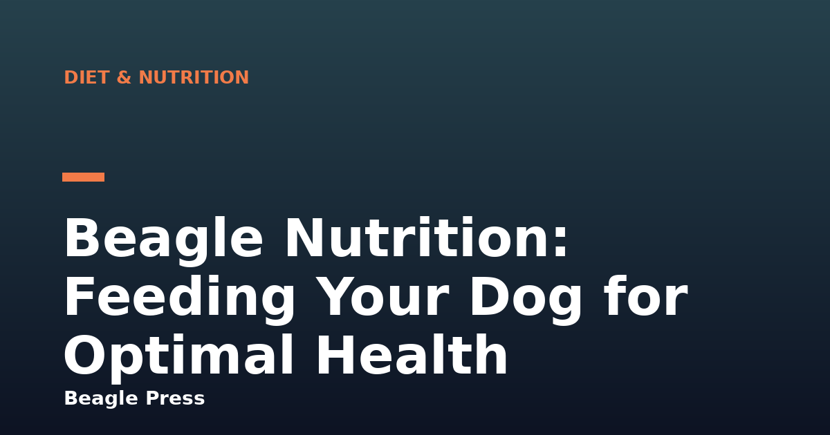 Beagle Nutrition: Feeding Your Dog for Optimal Health